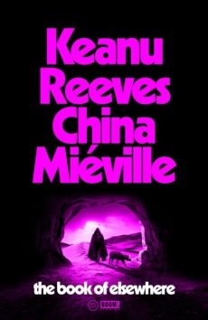 PRE-ORDER The Book of Elsewhere. Keanu Reeves , China Mieville